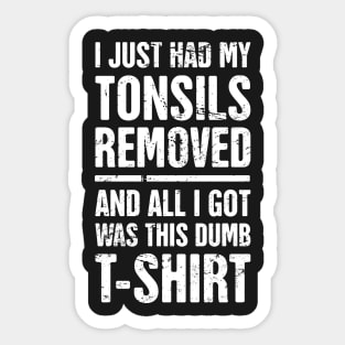 I Just Had My Tonsils Removed Sticker